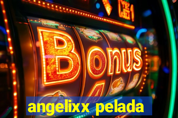 angelixx pelada